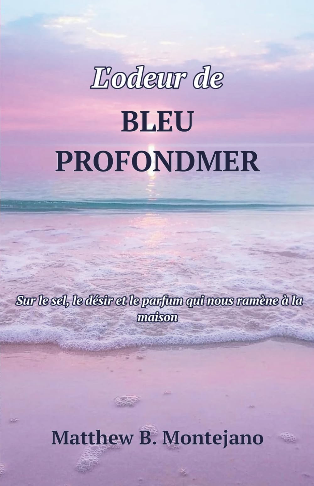 L'odeur de BLEU PROFONDMER: Sur le sel, le désir et le parfum qui nous ramène à la maison