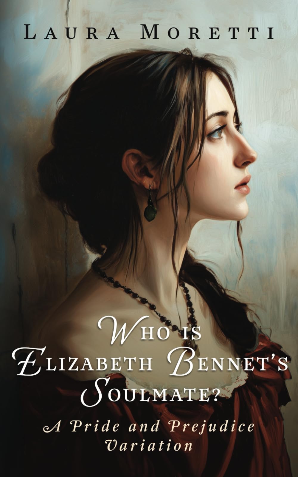 Who is Elizabeth Bennet's Soulmate?: A Pride and Prejudice Variation (The "What If?" Darcy and Elizabeth Series)