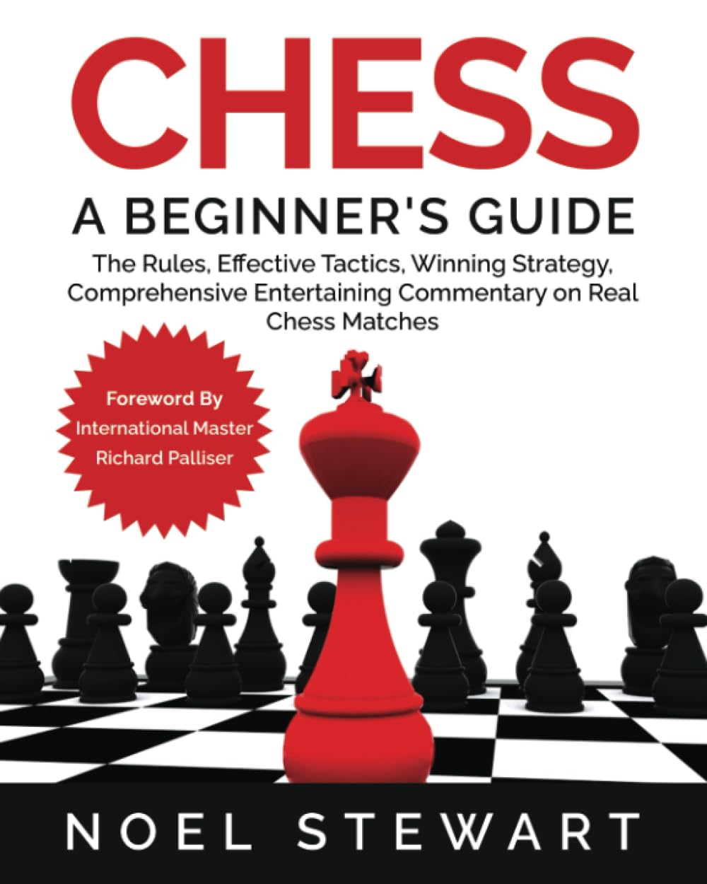 Chess A Beginner's Guide: The Rules, Effective Tactics, Winning Strategy, Comprehensive Entertaining Commentary on Real Chess Matches