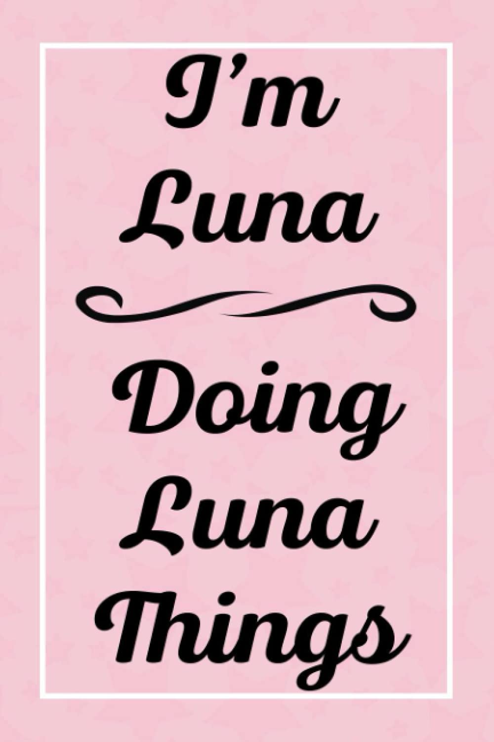 I'm Luna Doing Luna Things: Personalized Sketchbook, Sketch Book for Luna, Perfect for Sketching Drawing Noting and Writing, 120 Pages, 6x9