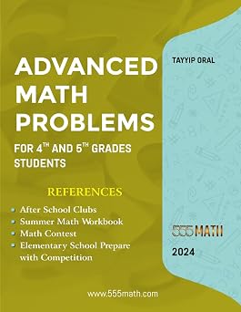Advanced Math Problems For 4th and 5th Grades Students: 555 Practice Questions and Answers