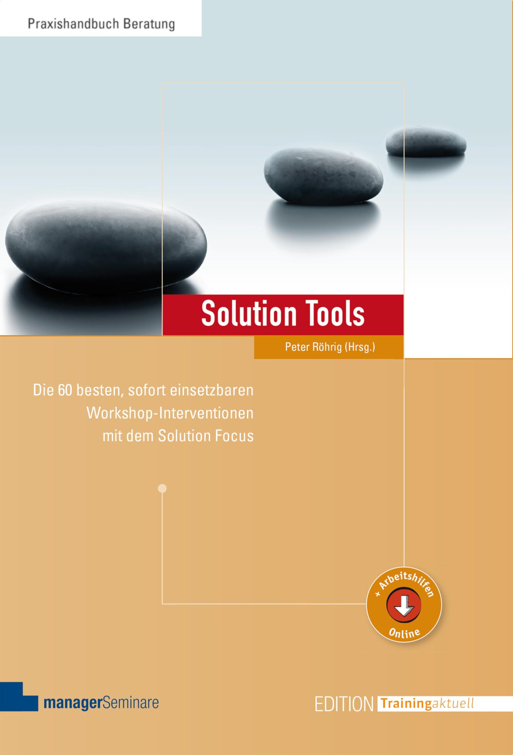 Solution Tools: Die 60 besten, sofort einsetzbaren Workshop-Interventionen mit dem Solution Focus (Edition Training aktuell)