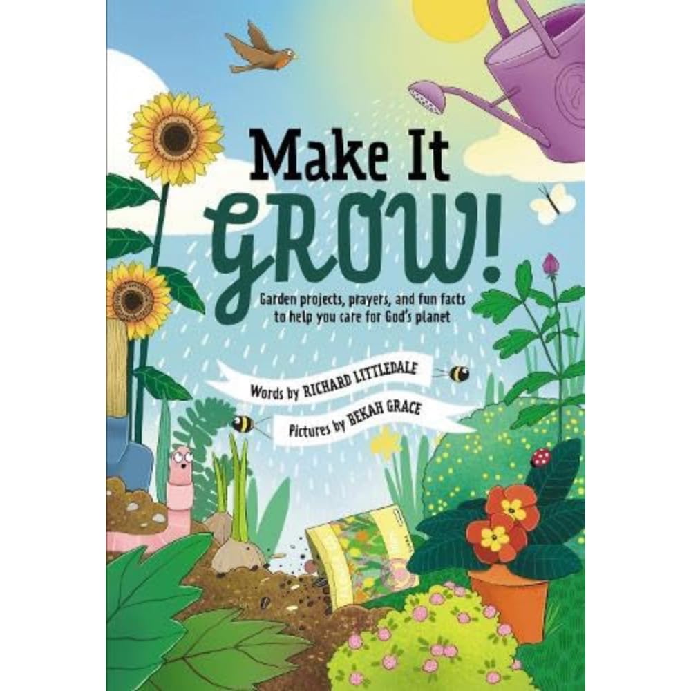 Make it Grow! Garden projects, prayers and fun facts to help you care for God’s planet