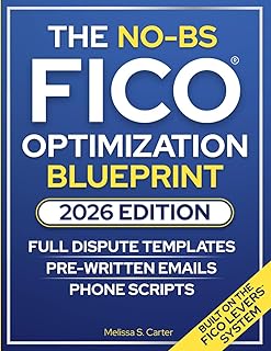 The No-BS FICO Optimization Blueprint: A Practical Step-By-Step System to Raise Your Credit Score With Proven Templates & the Exact Words for What to Say, When to Send It, and What Happens Next