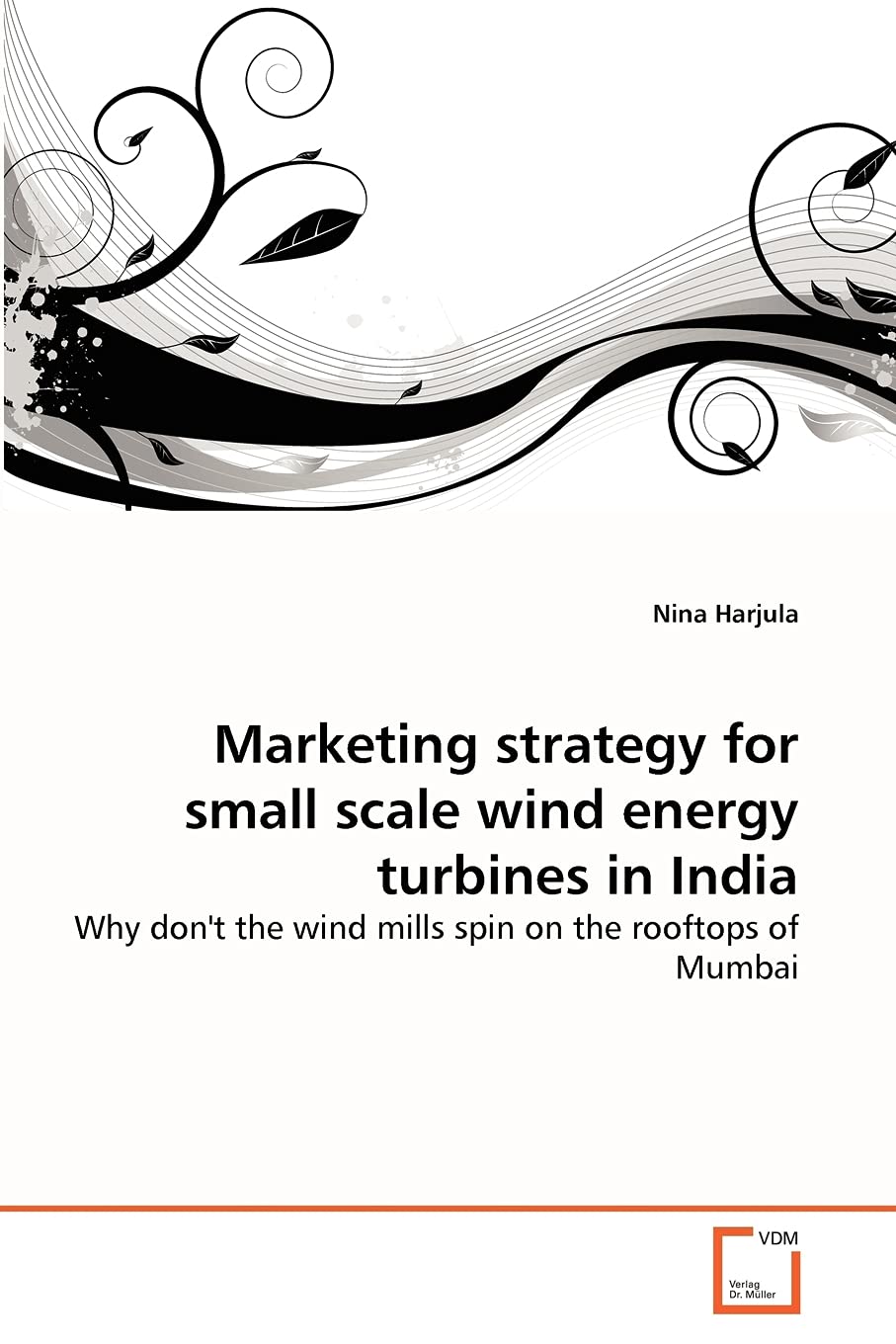 Marketing strategy for small scale wind energy turbines in India: Why don't the wind mills spin on the rooftops of Mumbai