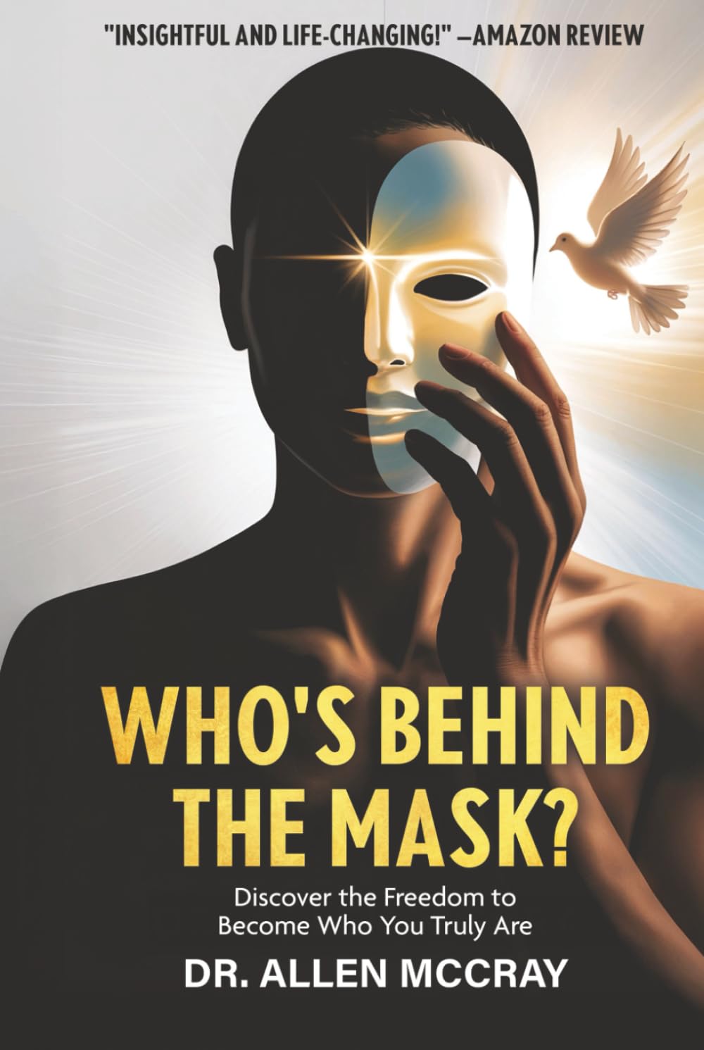 Who's Behind the Mask?: Discover the Freedom to Become Who You Truly Are