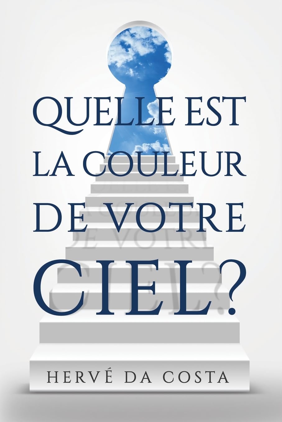 Quel est la couleur de votre ciel?: Sept étapes pour créer un futur au-delà de vos rêves