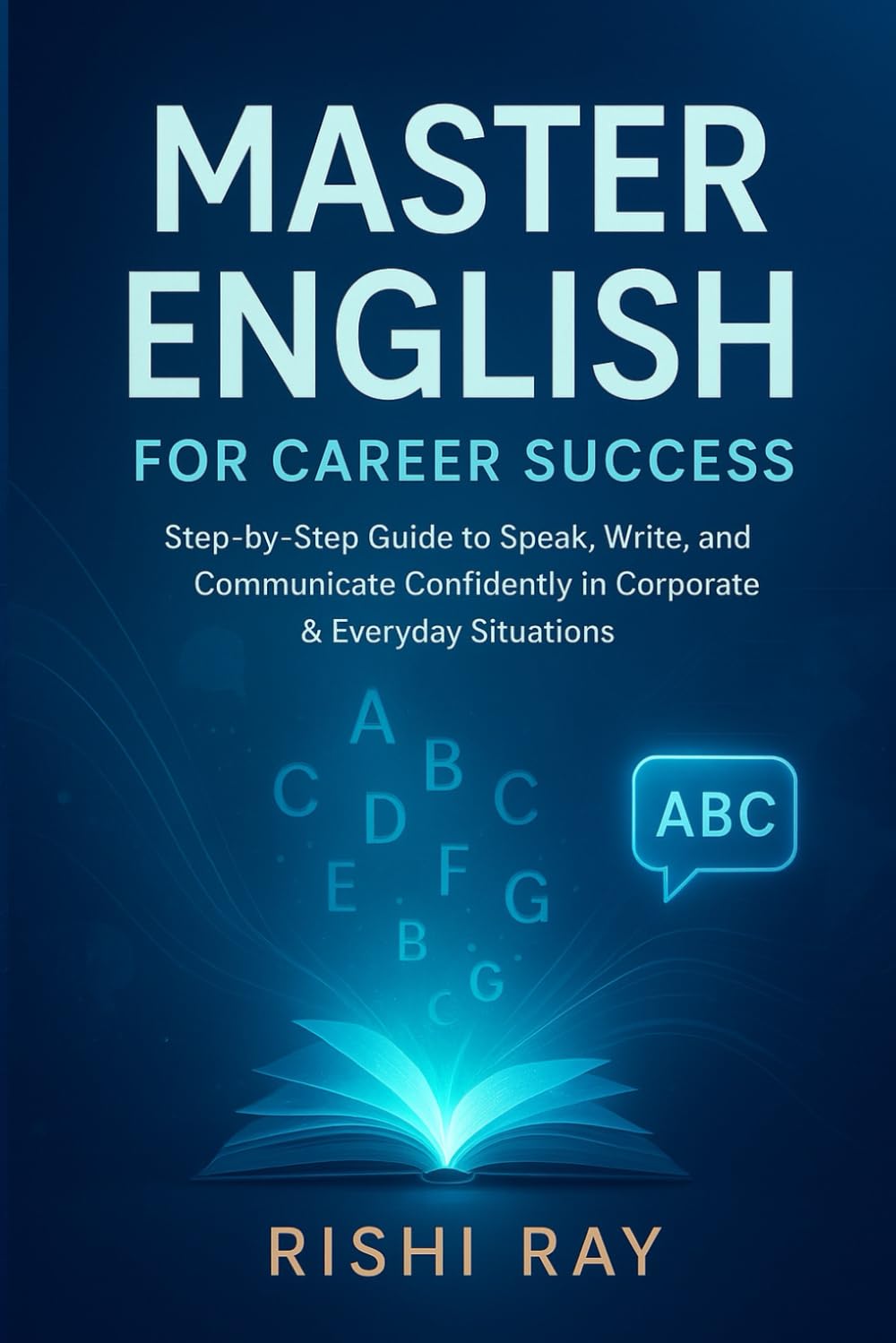 Master English for Career Success: Step-by-Step Guide to Speak, Write, and Communicate Confidently in Corporate & Everyday Situations