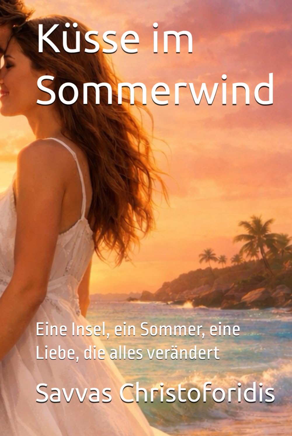 Küsse im Sommerwind: Eine Insel, ein Sommer, eine Liebe, die alles verändert