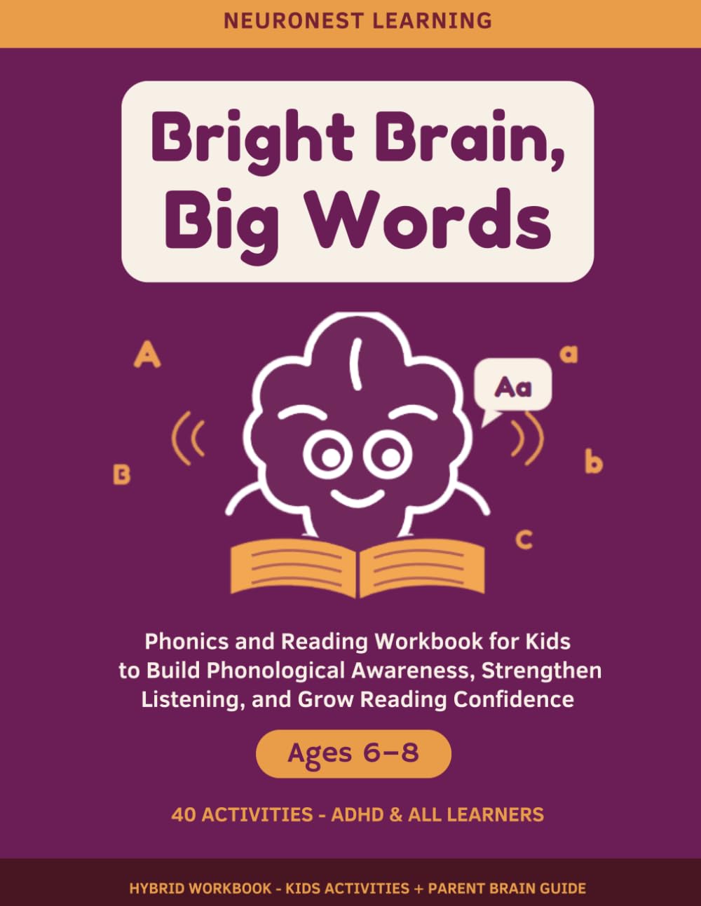Bright Brain, Big Words - Phonics and Reading Workbook for Kids Ages 6–8: 40 Activities to Build Phonological Awareness, Strengthen Listening, and Grow Reading Confidence (ADHD & All Learners)