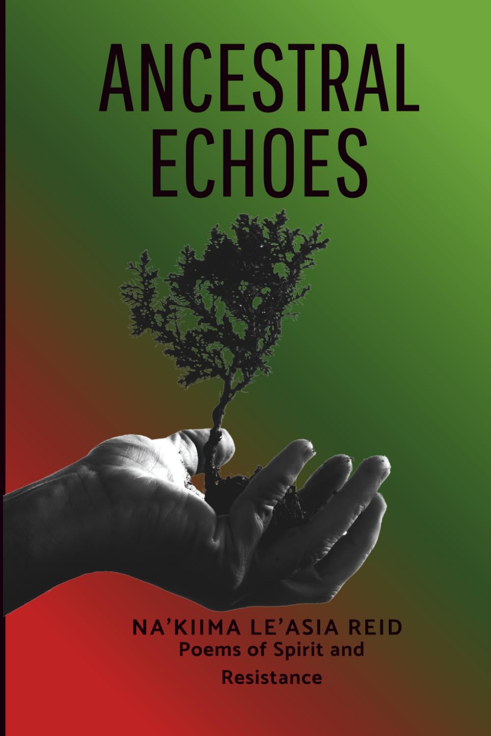 Ancestral Echoes: Poems of Spirit and Resistance