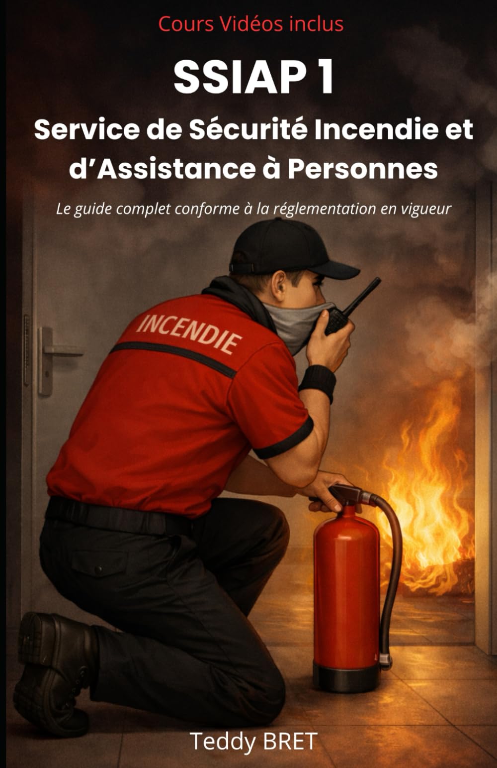 SSIAP 1 – Service de Sécurité Incendie et d’Assistance à Personnes: Le guide complet conforme à la réglementation en vigueur