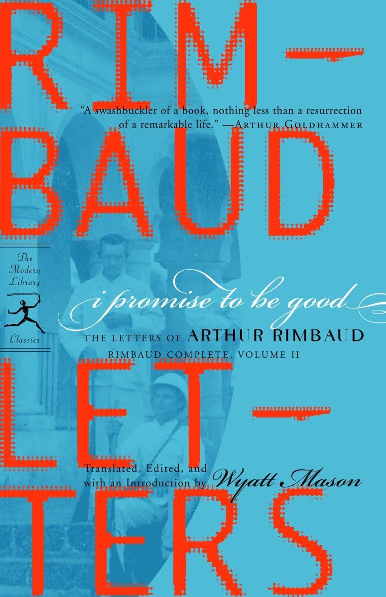 I Promise to be Good: The Letters of Arthur Rimbaud: 2 (Modern Library) (Modern Library Classics)