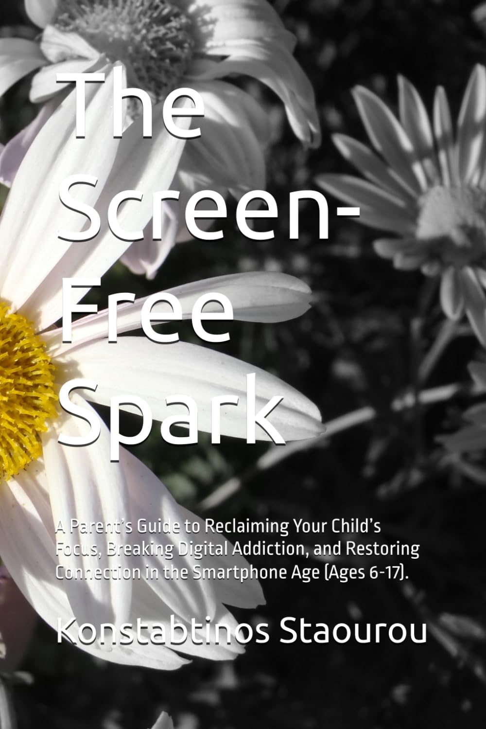 The Screen-Free Spark: A Parent’s Guide to Reclaiming Your Child’s Focus, Breaking Digital Addiction, and Restoring Connection in the Smartphone Age (Ages 6-17).