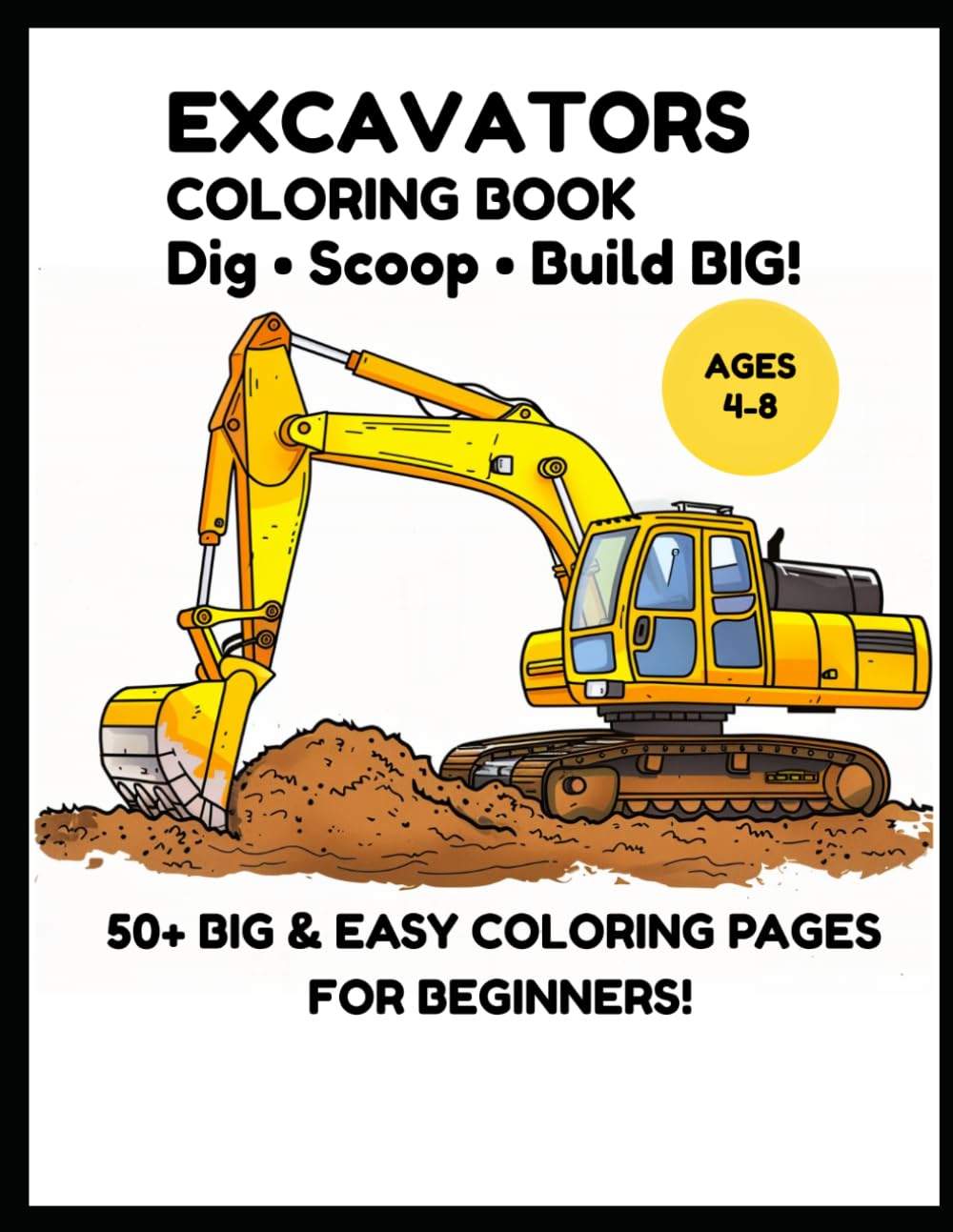 Excavators Coloring Book for Kids Ages 4–8: Diggers, Construction Machines & Easy Coloring Pages for Toddlers and Young Kids (Little Builders Hub)