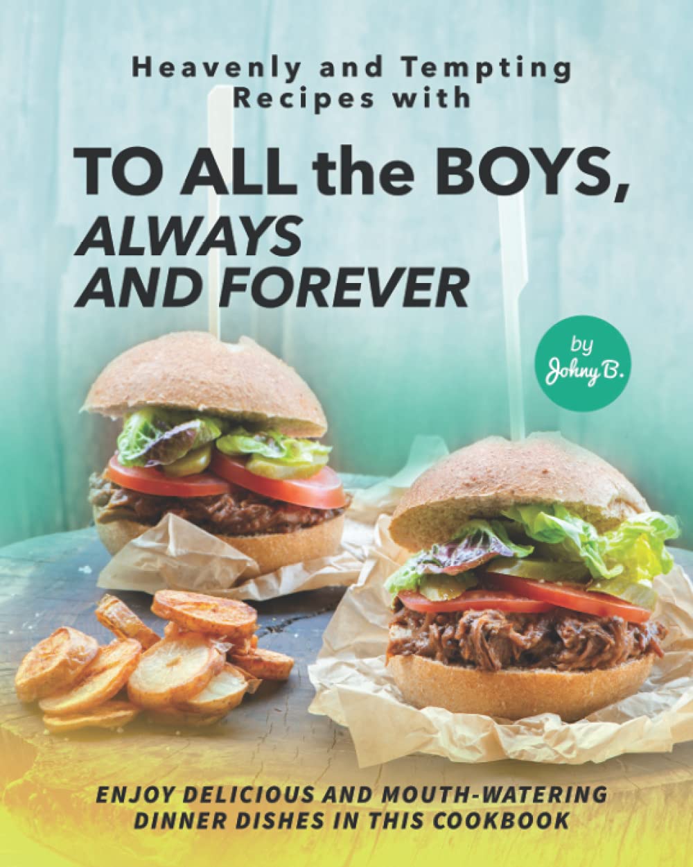 Heavenly and Tempting Recipes with To All the Boys: Enjoy Delicious and Mouth-Watering Dinner Dishes i