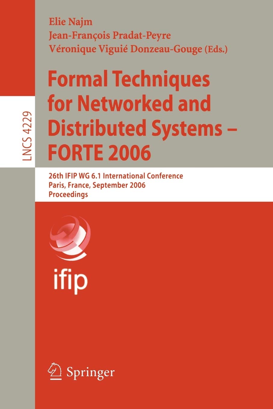 Formal Techniques for Networked and Distributed Systems - FORTE 2006: 26th IFIP WG 6.1 International Conference, Paris, France, September 26-29, 2006, ... (Lecture Notes in Computer Science, 4229)