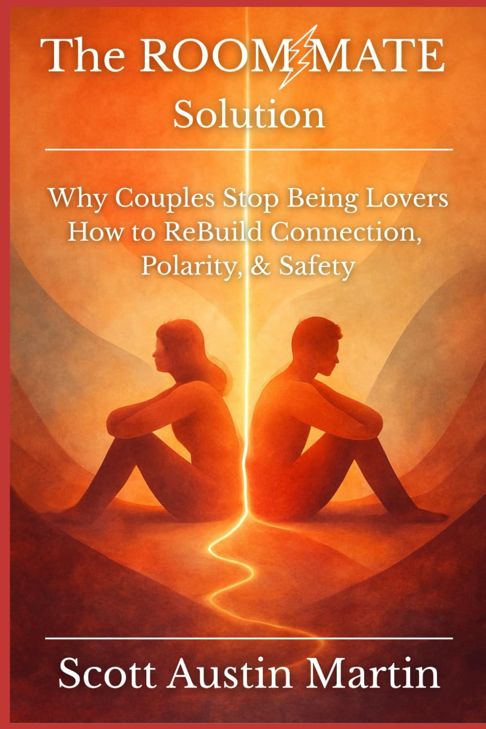 The Room Mate Solution: Why Couples Stop Being Lovers - And How to ReBuild Connection, Polarity, & Safety