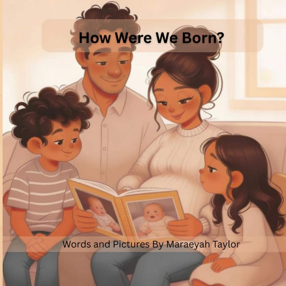 How Were We Born?: A Warm Story About Pregnancy, Labor, Birth, New Babies, and the Love of Family (The Family Growing Series)