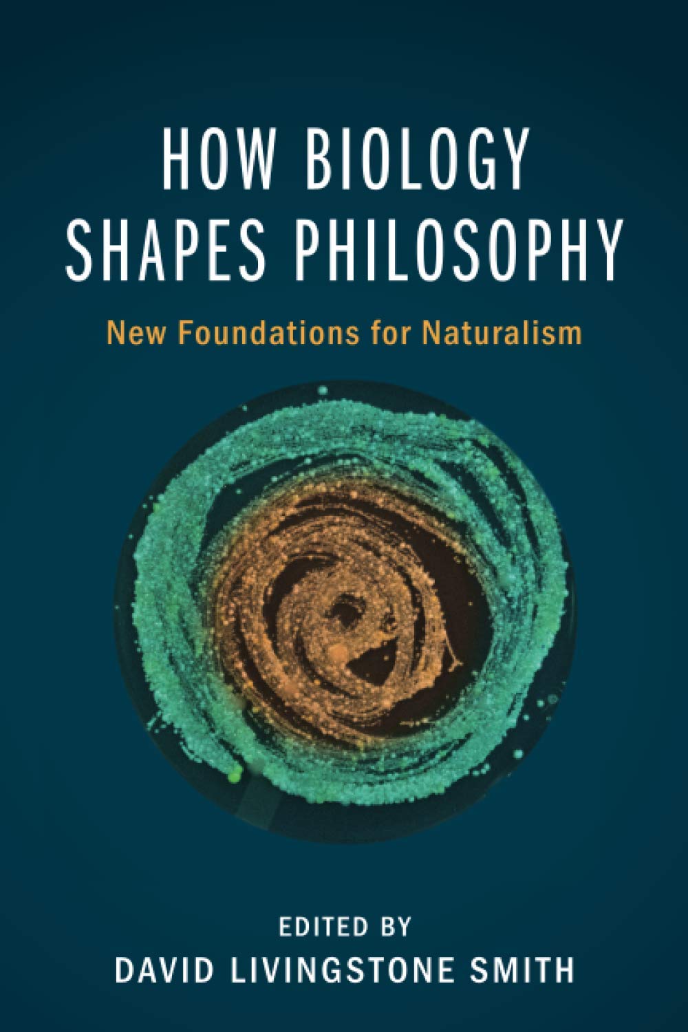 How Biology Shapes Philosophy: New Foundations for Naturalism