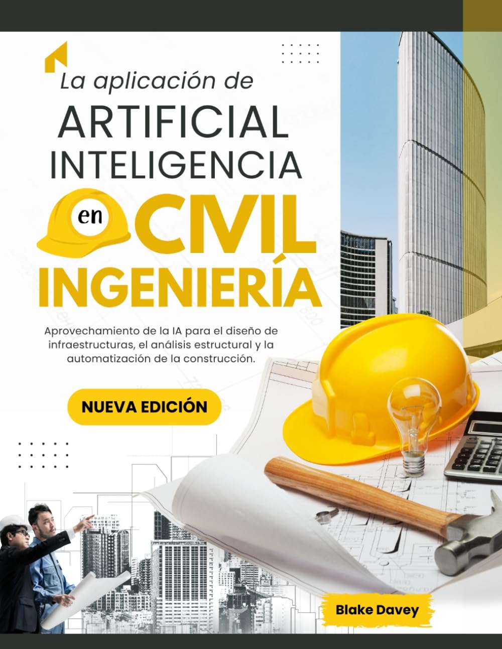 La aplicación de ARTIFICIAL INTELIGENCIA en Civil Ingeniería: Aprovechamiento de la IA para el diseño de infraestructuras, el análisis estructural y la automatización de la construcción.