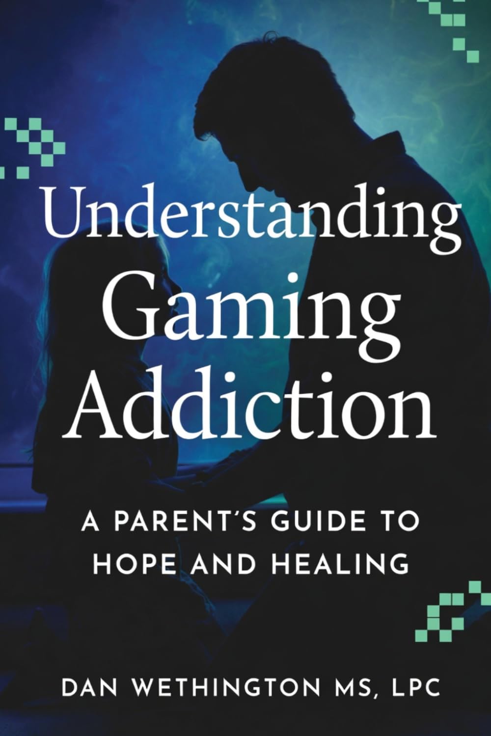 Understanding Gaming Addiction: A Parent's Guide to Hope and Healing: A therapist's guide to understanding why your child is lost in gaming — and how to bring them back.