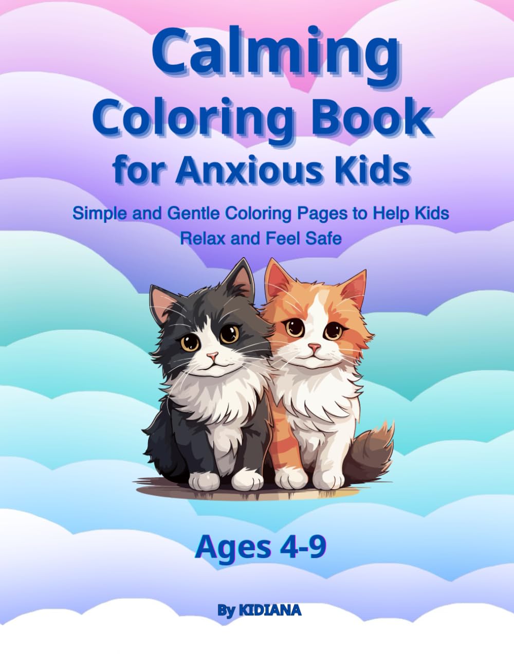 Calming Coloring Book for Anxious Kids Ages 4–9: Simple and Gentle Coloring Pages to Help Kids Relax and Feel Safe