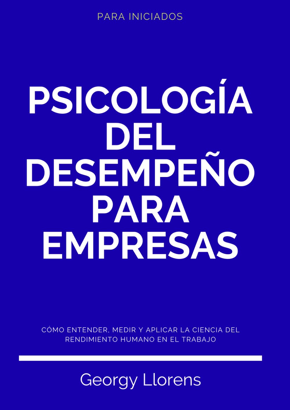 Psicología del Desempeño para Empresas: Cómo entender, medir y aplicar la ciencia del rendimiento humano en el trabajo. (PARA INICIADOS)
