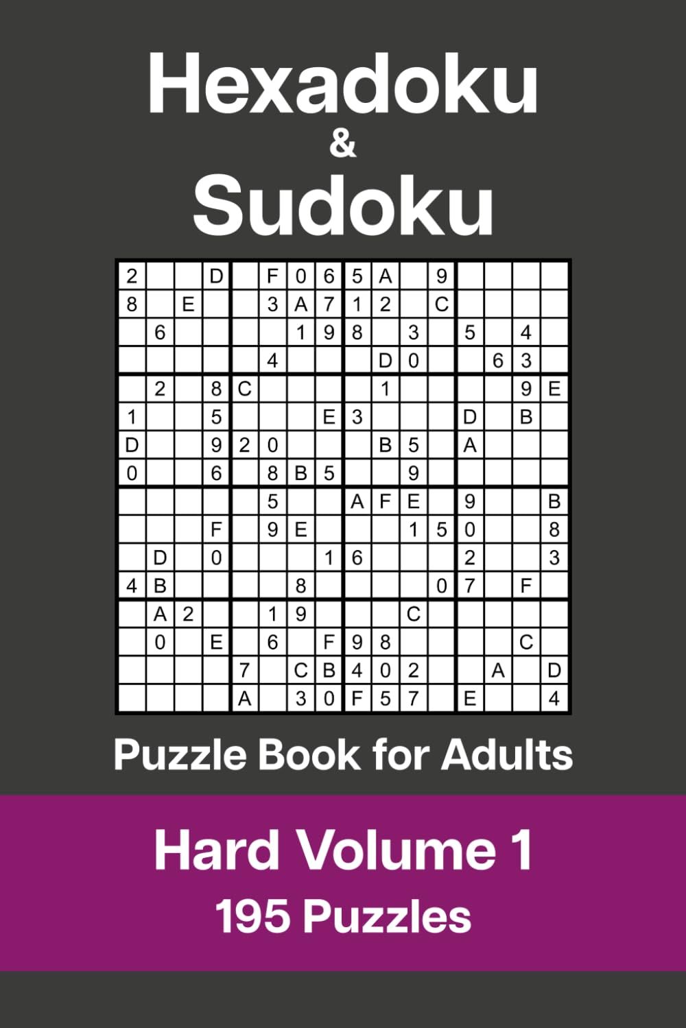 Hexadoku and Sudoku Puzzle Book for Adults - Hard Volume 1: 195 Logic Challenges