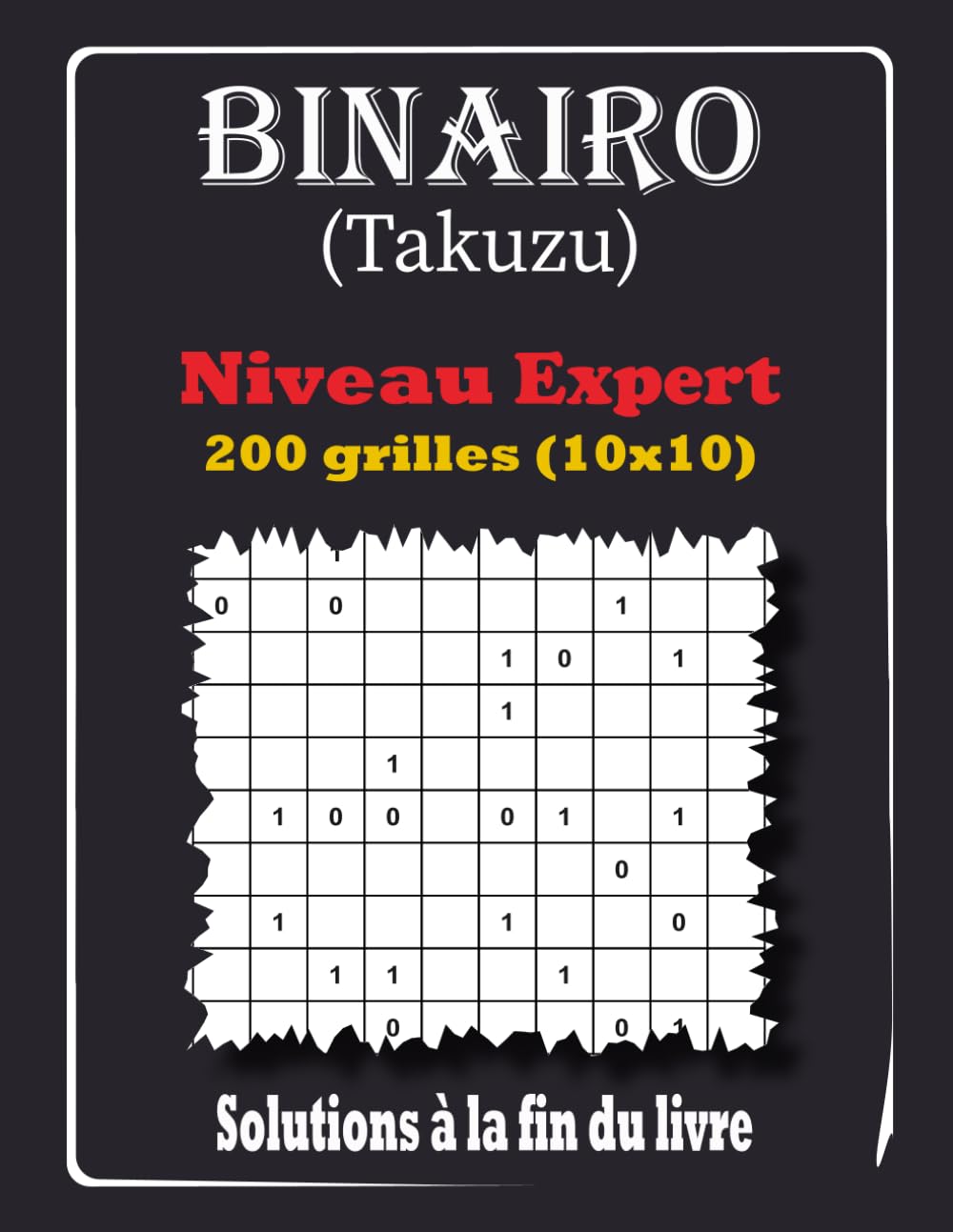 Binairo Takuzu - Niveau Expert: 200 Grilles de Logique 10x10 avec Solutions
