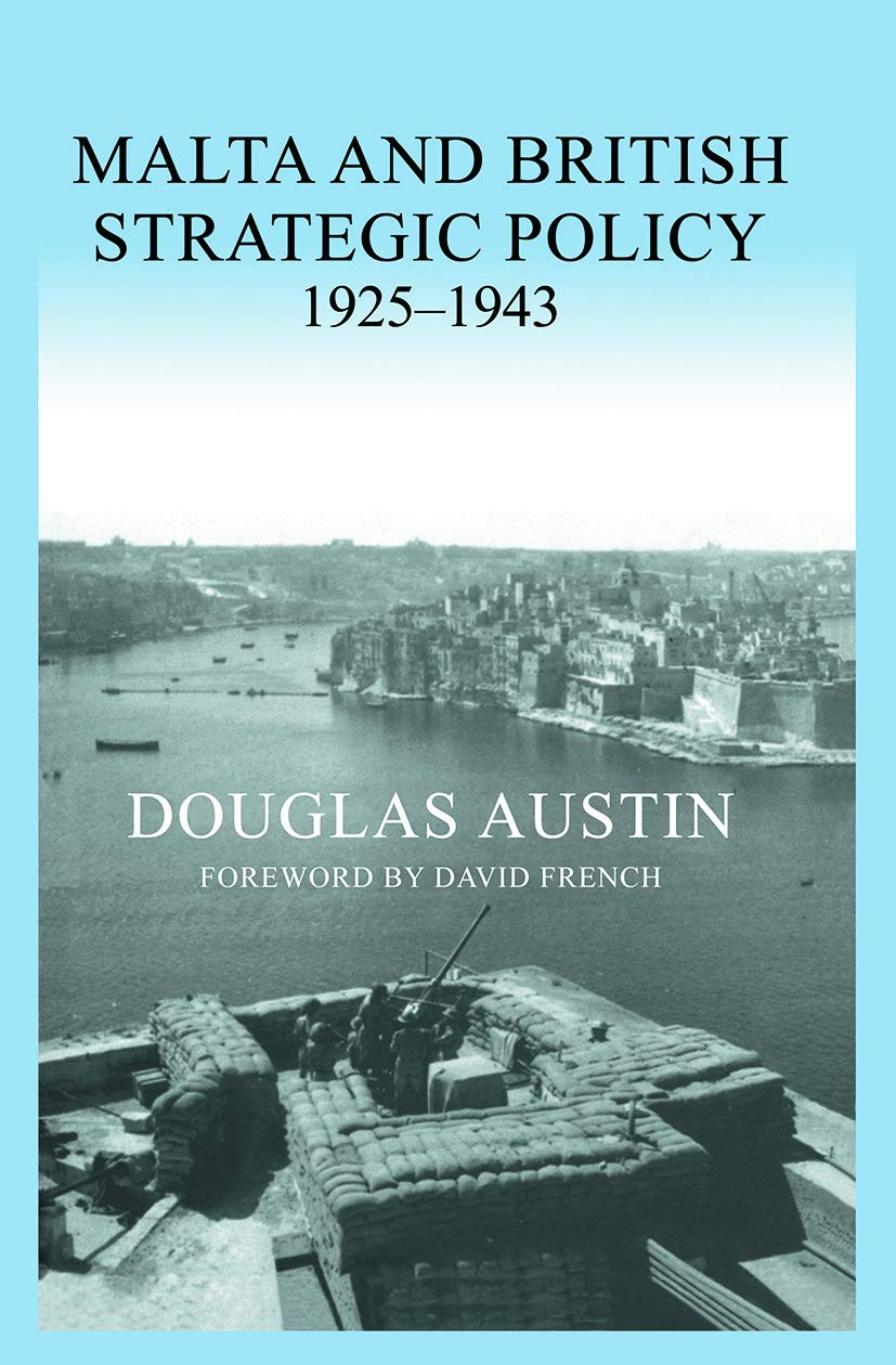 Malta and British Strategic Policy, 1925-43 (Military History and Policy)