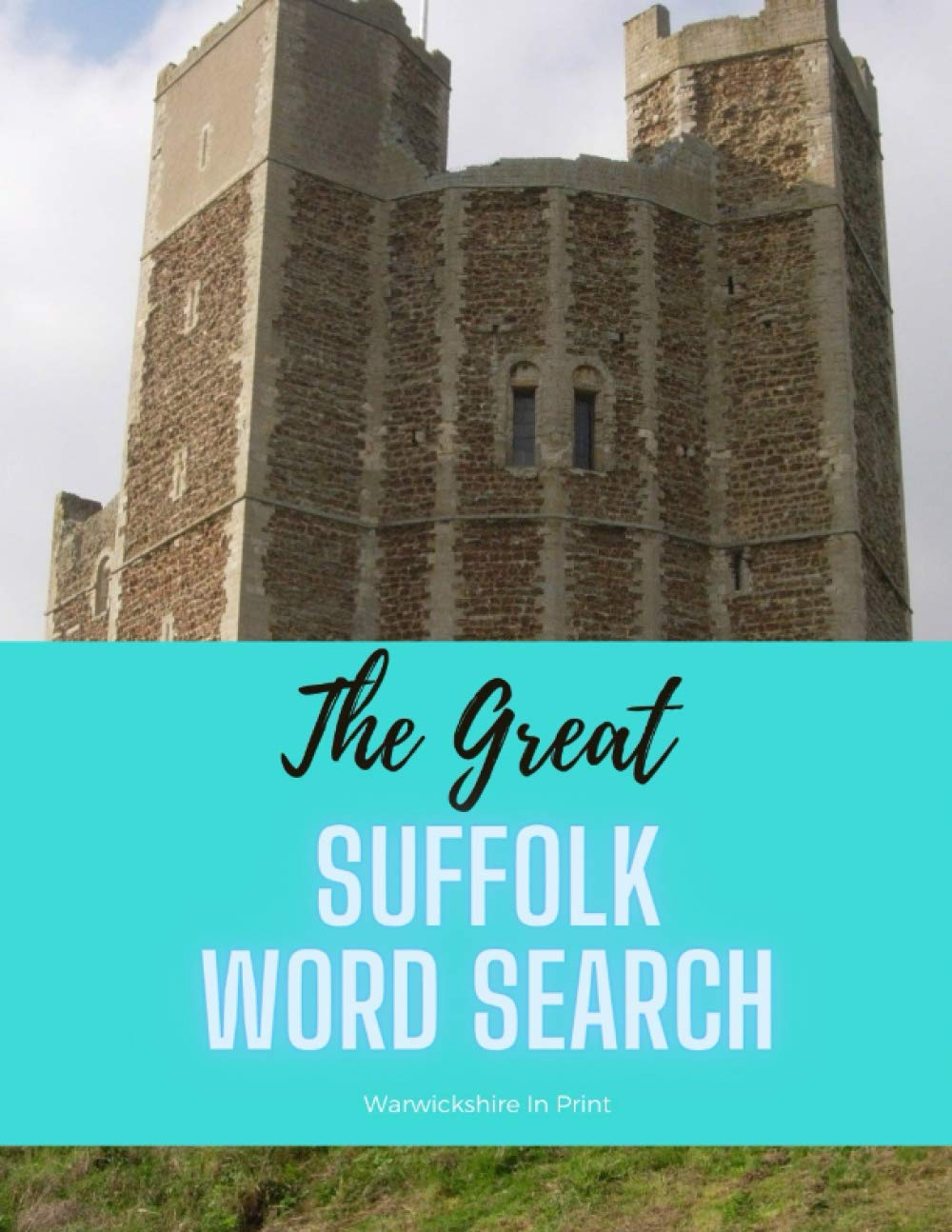 The Great Suffolk Word Search: 56 fun word search puzzles - ideal gift idea for word search fans from Suffolk and those who love the County (The Great County Word Search)