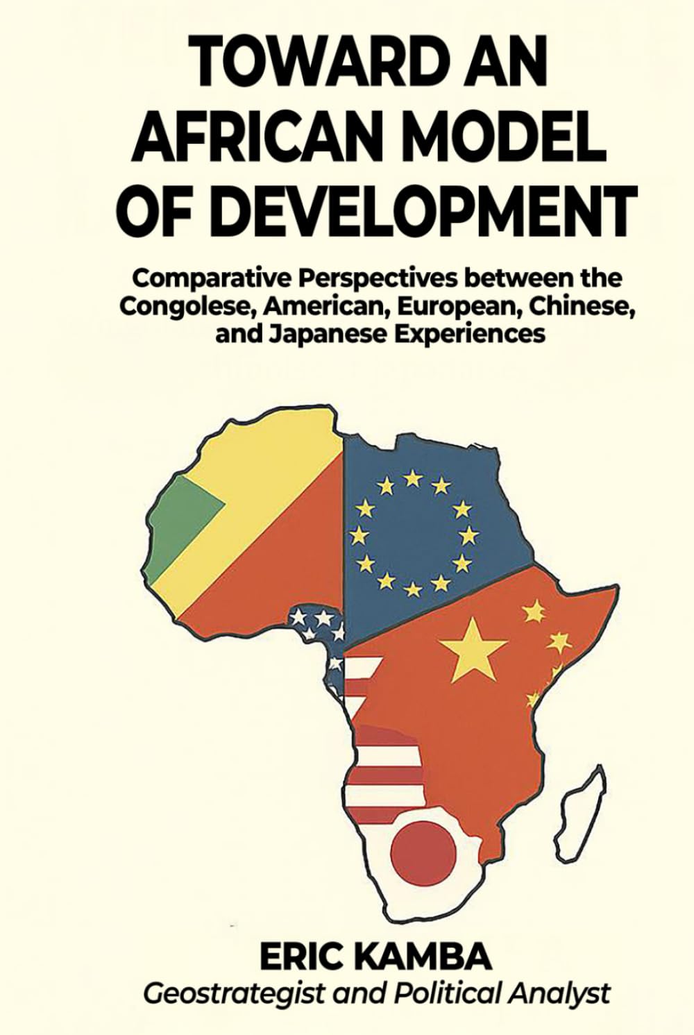 Toward an African Model of Development: Comparative Perspectives between the Congolese, American, European, Chinese, and Japanese Experiences.