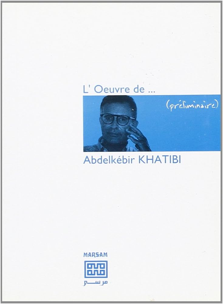 L'Oeuvre de ... Abdelkebir Khatibi
