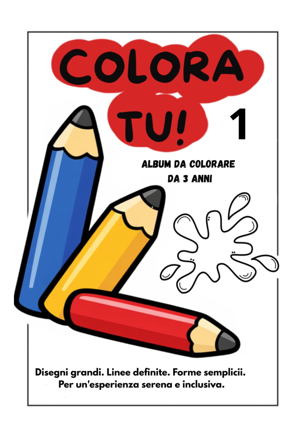 COLORA TU!: Immagini Grandi, Linee Spesse e Disegni Semplici per Bambini 3-6 Anni. Un Libro Inclusivo che Stimola Autonomia, Creatività e Fiducia.