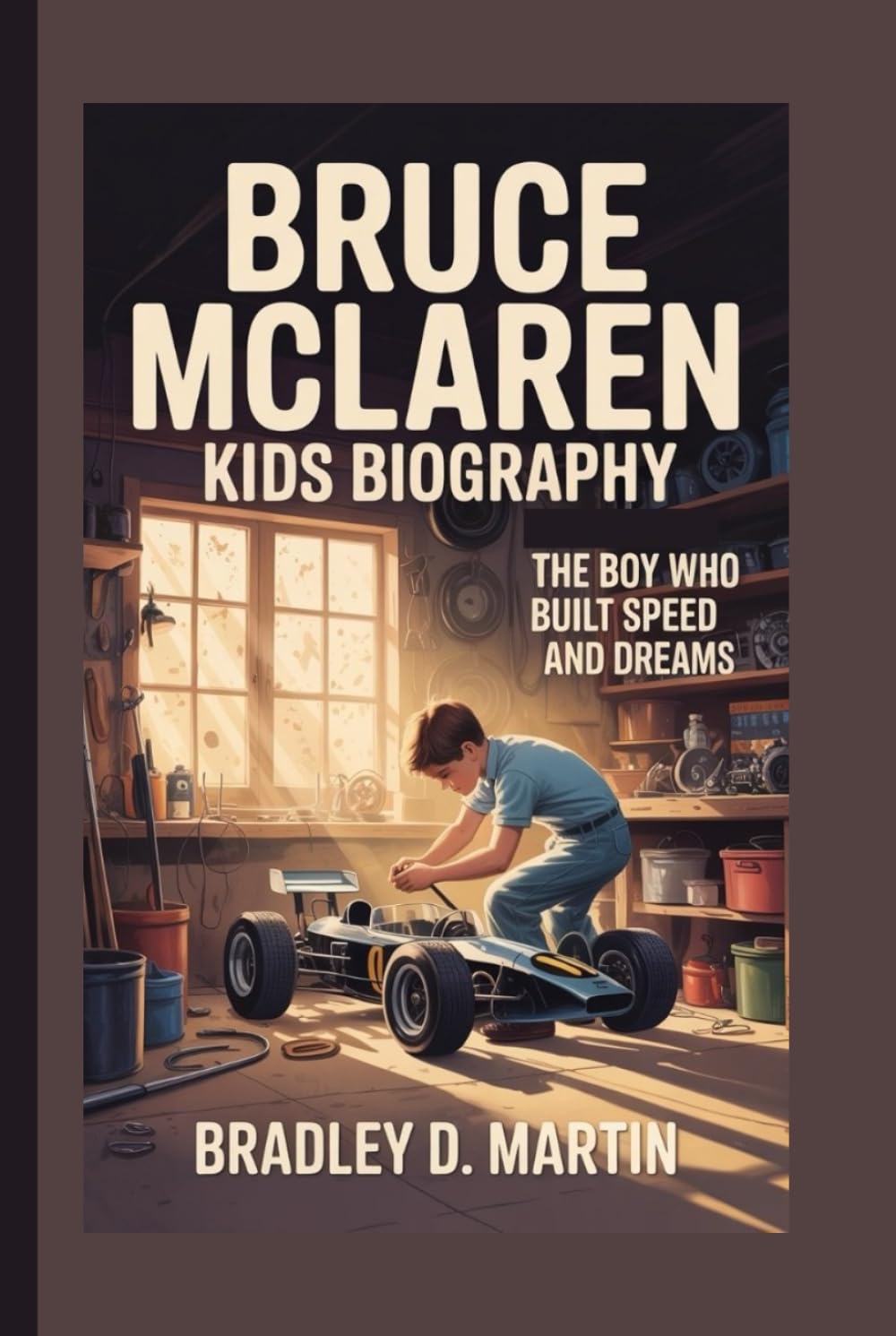 BRUCE MCLAREN KIDS BIOGRAPHY: The Boy Who Built Speed and Dreams