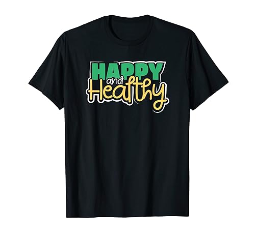 Happy and Healthy Live Healthy T-shirt T-Shirt
