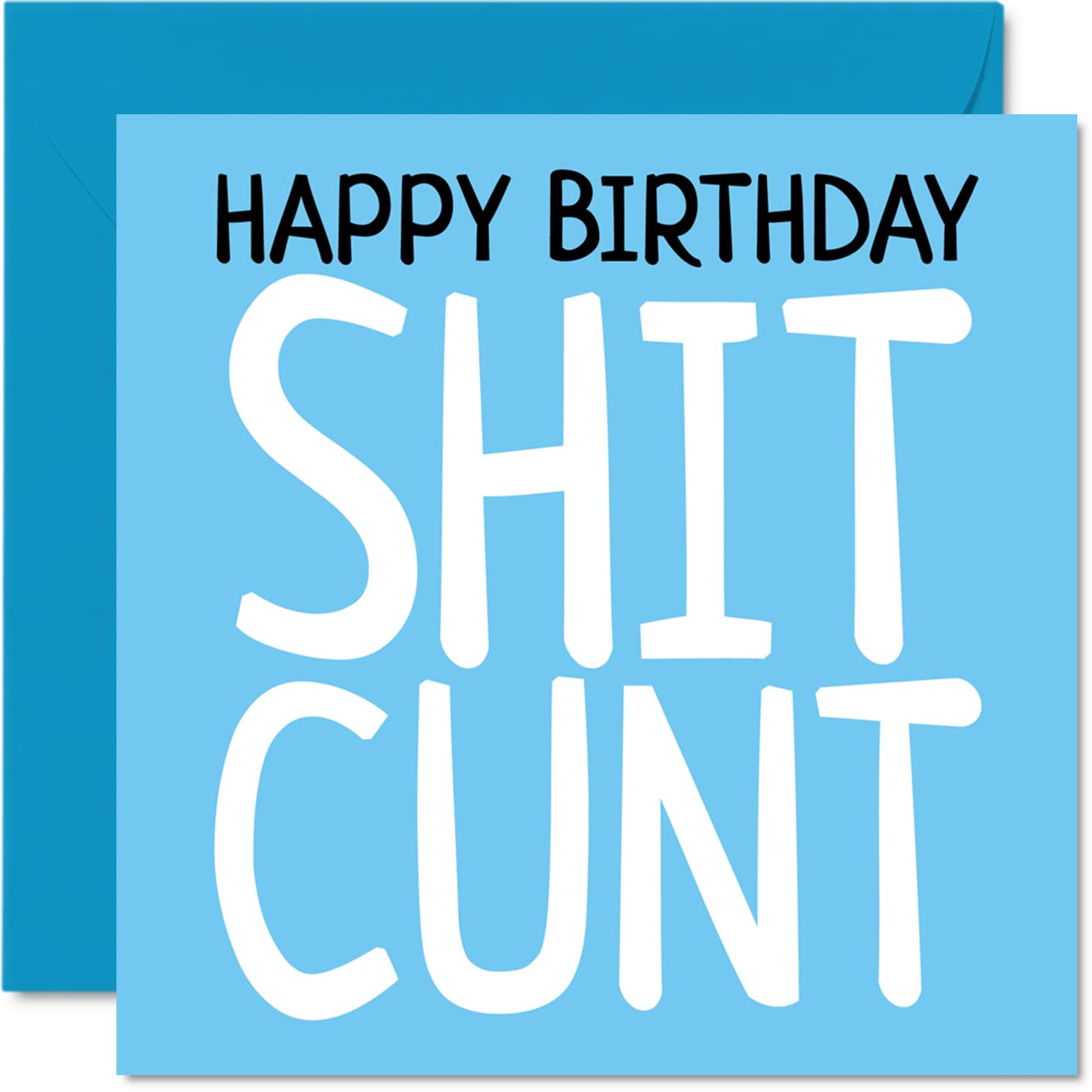 Rude Birthday Cards for Him or Her - Sh*t C*nt - Offensive Joke Happy Birthday Card for Friend Relative 145mm Funny Banter Humour Greeting Cards Gift Brother Friend Dad Work Colleague