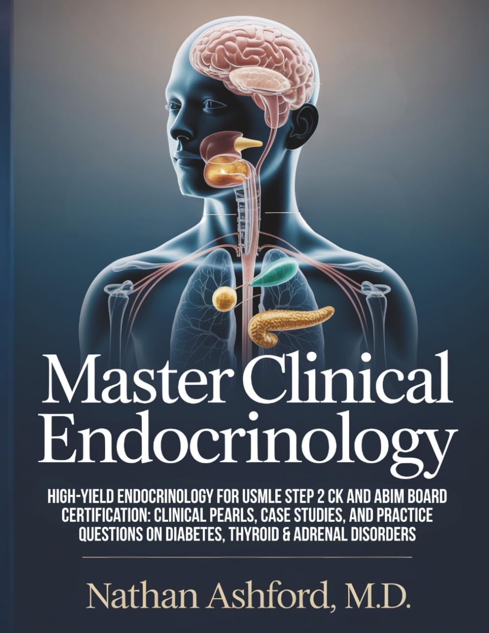 MASTER CLINICAL ENDOCRINOLOGY: High-Yield Endocrinology for USMLE Step 2 CK and ABIM Board Certification: Clinical Pearls, Case Studies, and Practice ... Disorders (Clinical Mastery Series 2026)