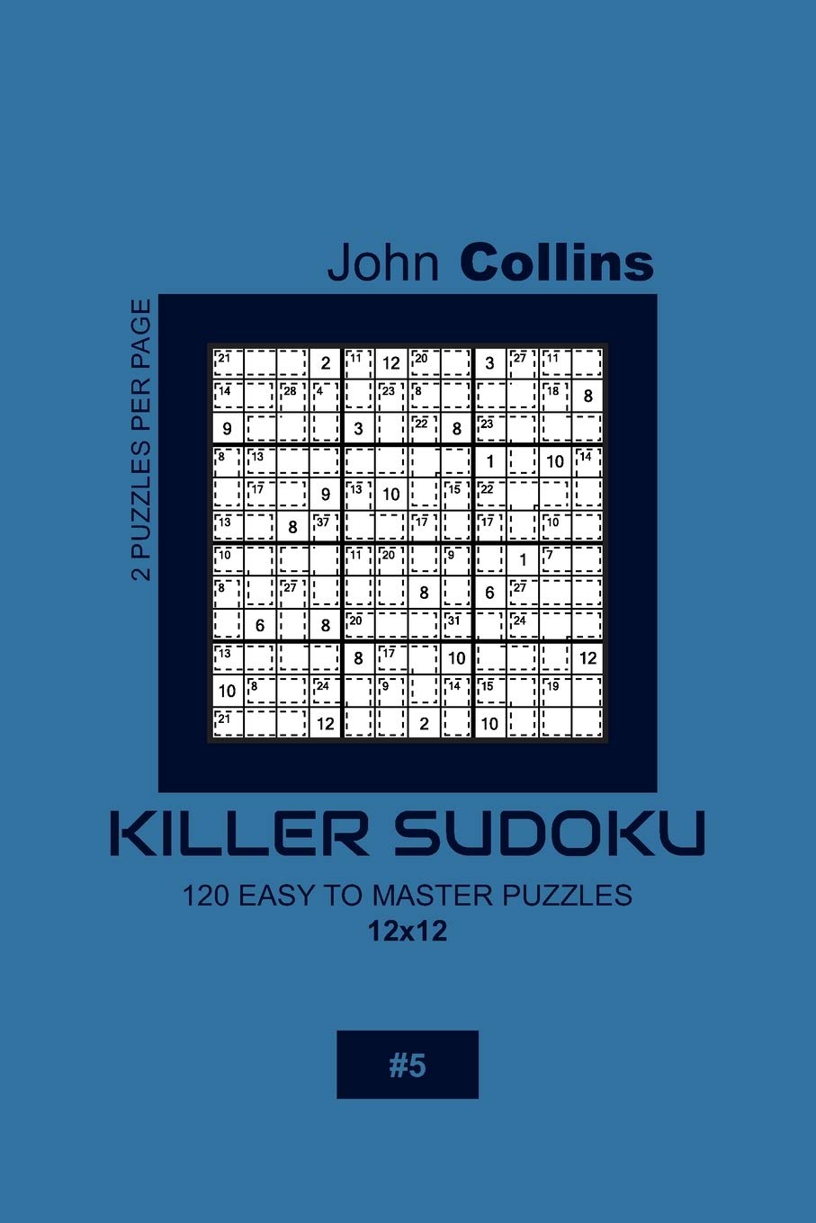 Killer Sudoku - 120 Easy To Master Puzzles 12x12 - 5 (Killer Sudoku Puzzle Book 12x12)