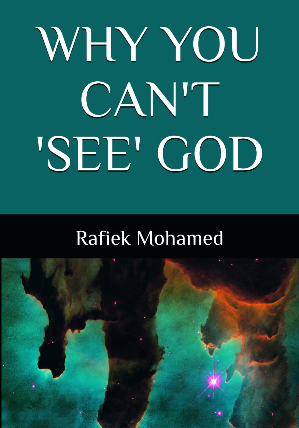 Why you can't see God.: A Logical Guide to Science, Atheism, and the Existence of God in Islam