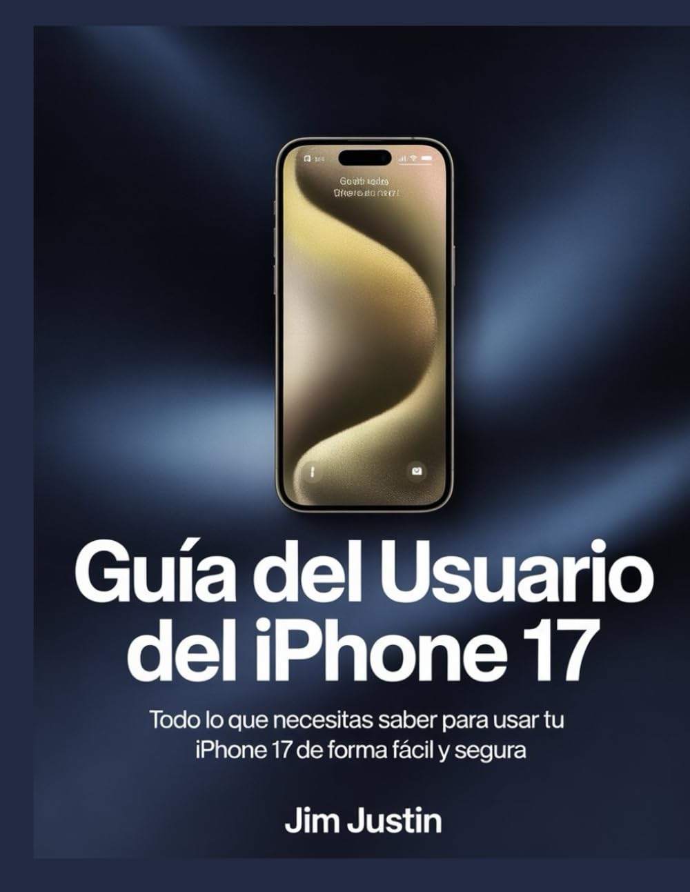 Guía del usuario del iPhone 17: Todo lo que necesitas saber para usar tu iPhone 17 de forma fácil y segura