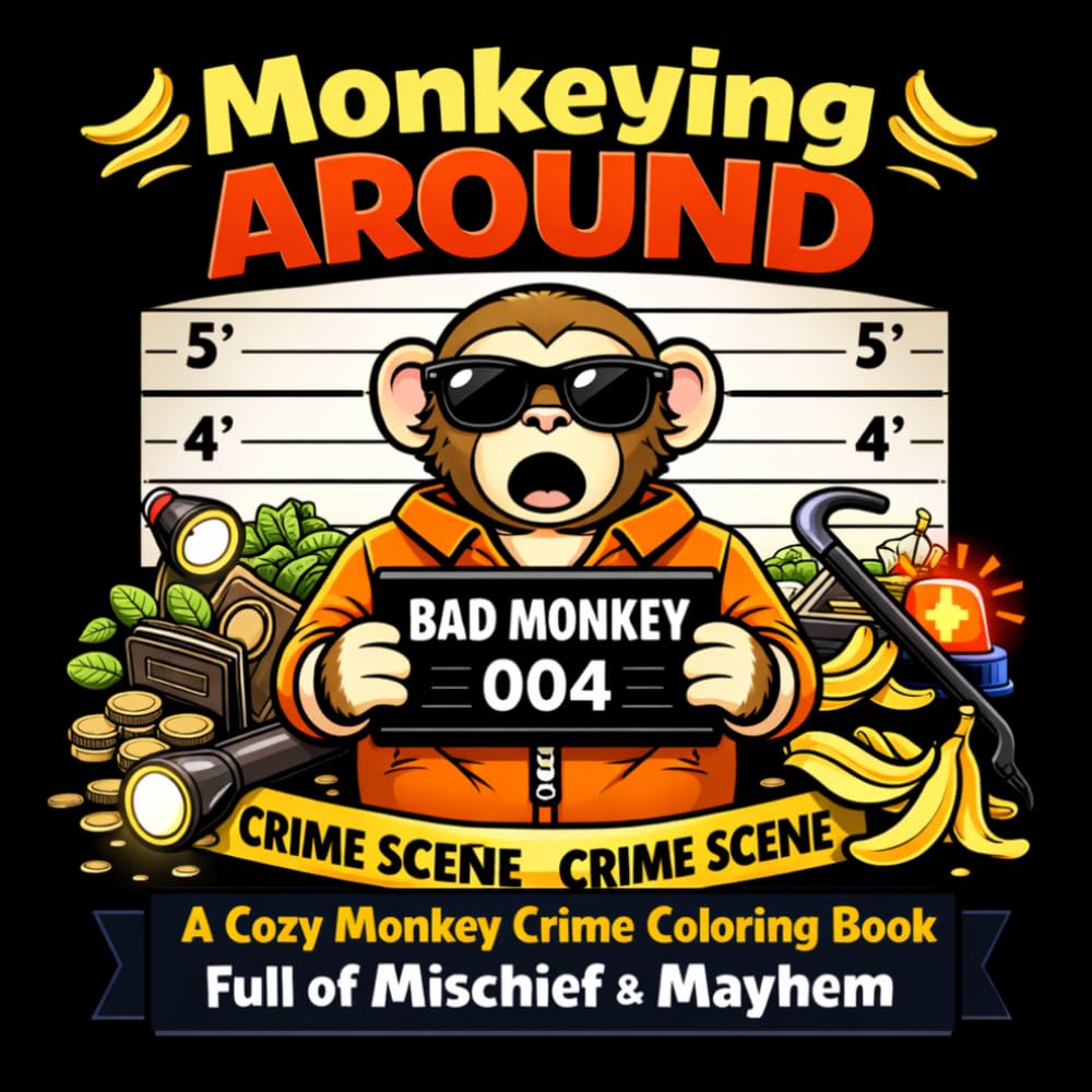 Monkeying Around: A Cozy Monkey Crime Coloring Book Full of Mischief & Mayhem (Cozy Crime Critters Coloring Series)