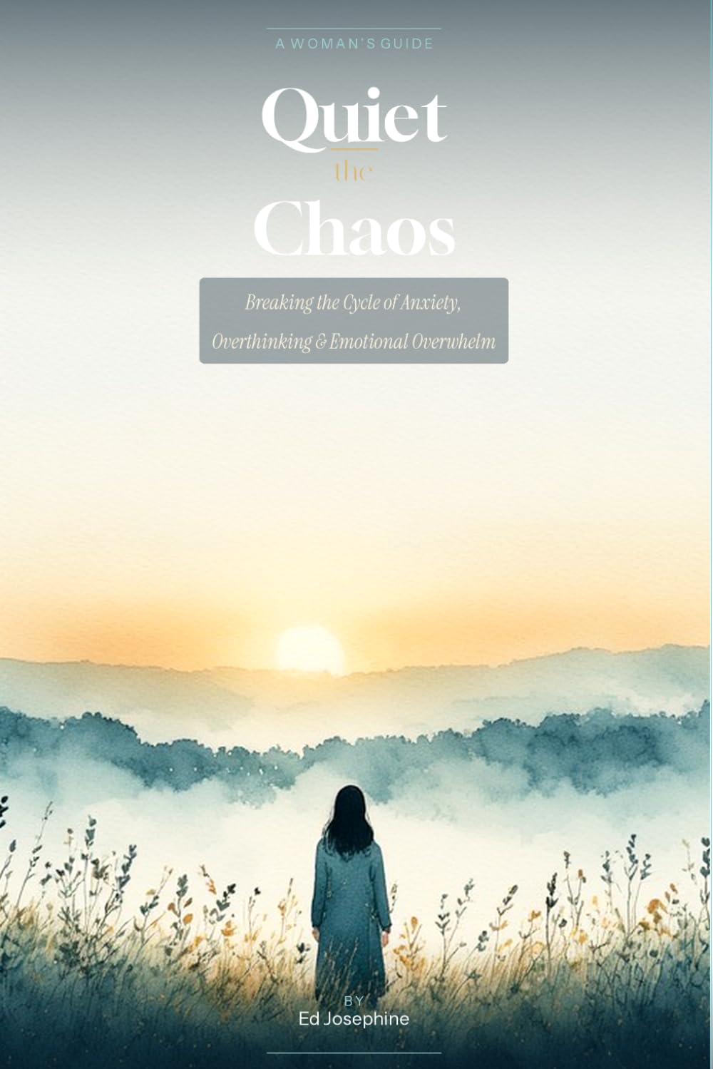 Quiet the Chaos: A Woman’s Guide to Breaking the Cycle of Anxiety, Overthinking, and Emotional Overwhelm