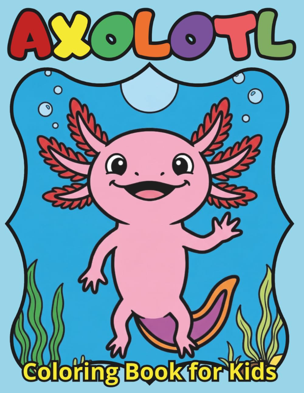 Axolotl Coloring Book for Kids: 67+ Cute and Easy Smiling Salamander Designs for Children, Magical Underwater Adventures with Mexican Walking Fish