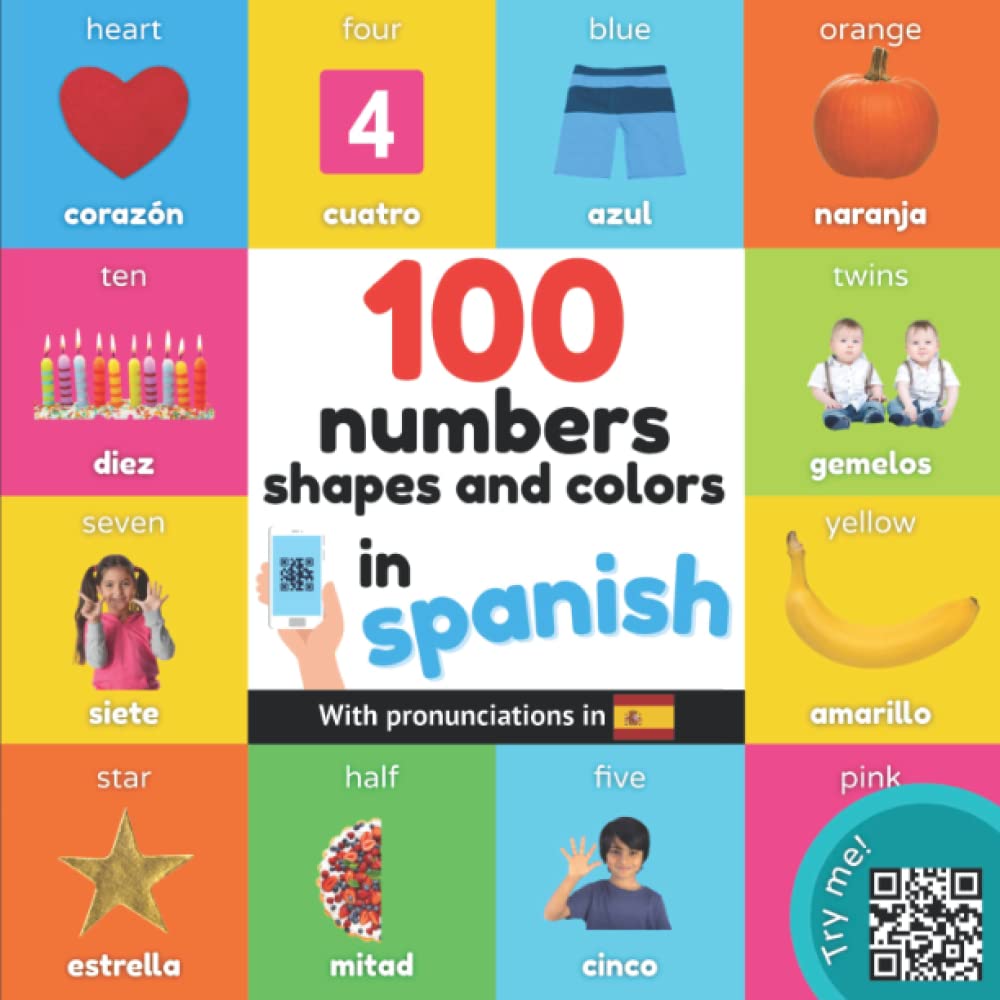 100 numbers, shapes and colors in spanish: Bilingual picture book for kids: english / spanish with pronunciations (Learn spanish)