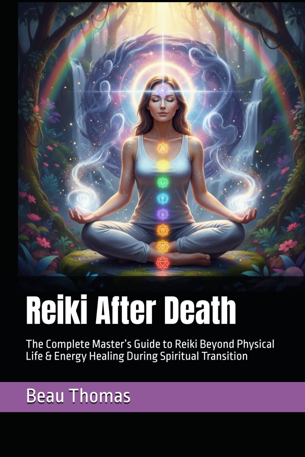 Reiki After Death: The Complete Master’s Guide to Reiki Beyond Physical Life & Energy Healing During Spiritual Transition