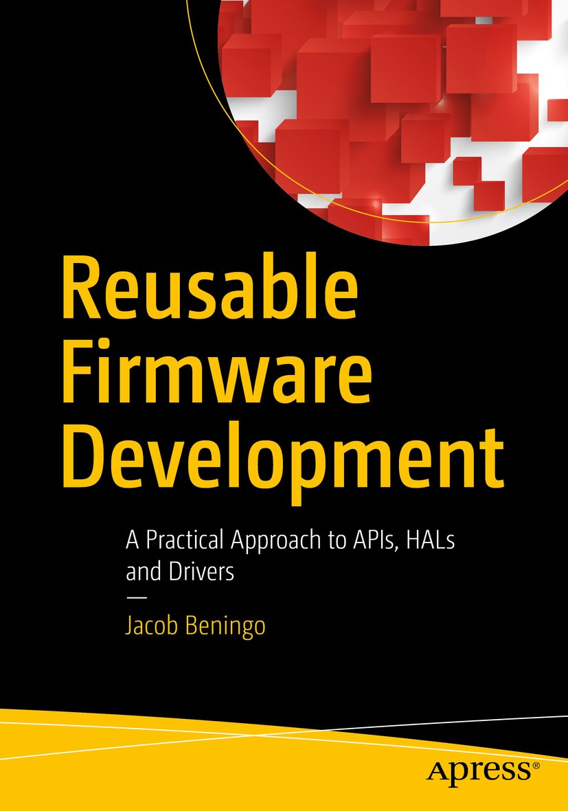 Reusable Firmware Development: A Practical Approach to APIs, HALs and Drivers (English Edition)
