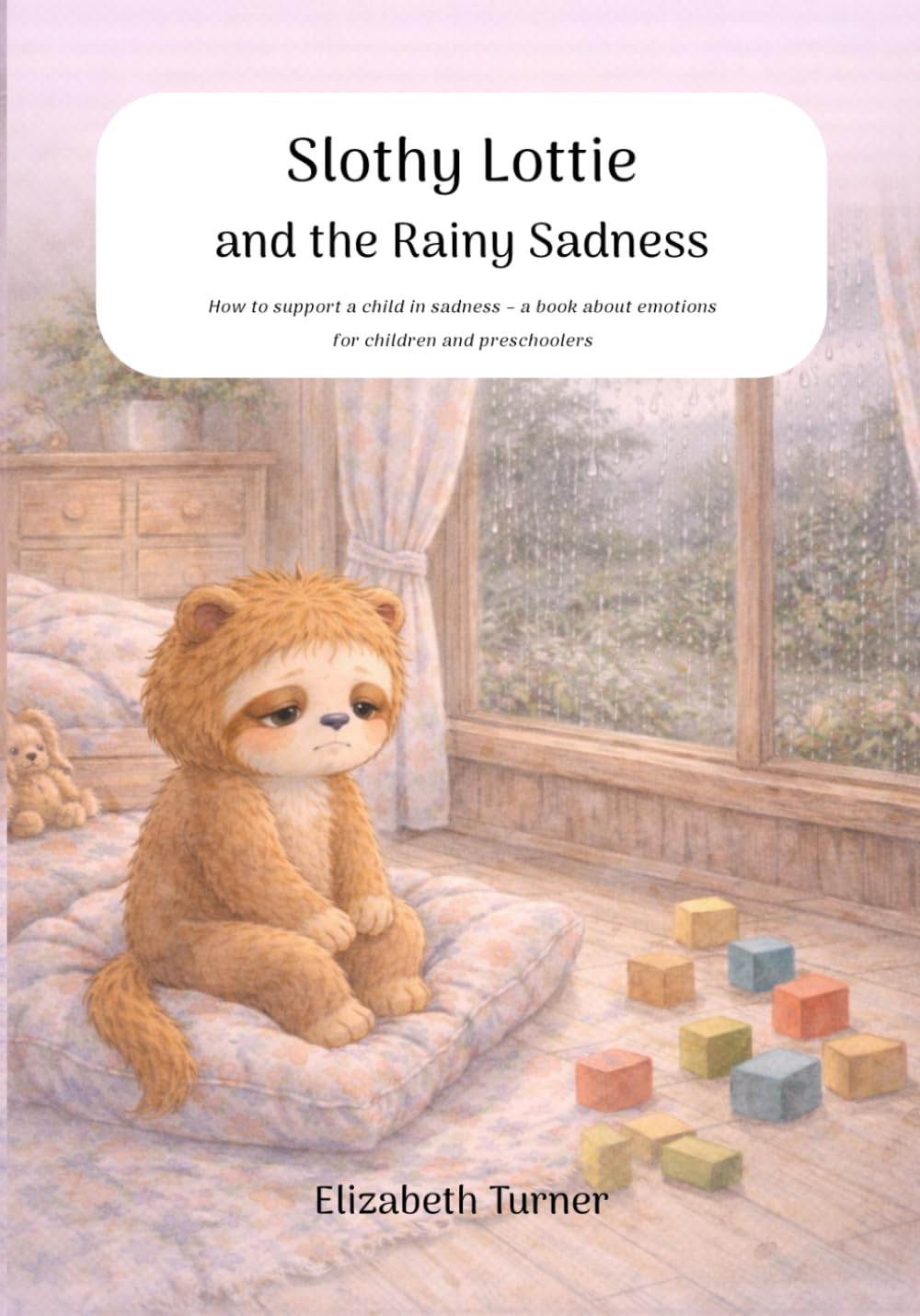 Slothy Lottie and the Rainy Sadness: How to support a child in sadness – a book about emotions for children and preschoolers