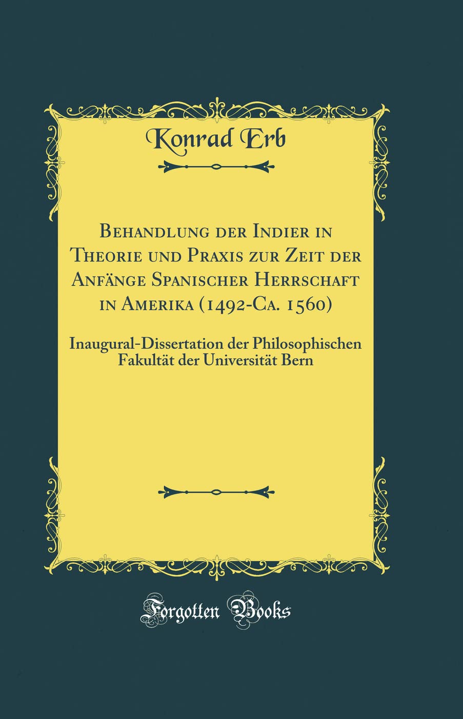 Behandlung Der Indier in Theorie Und Praxis Zur Zeit Der Anfänge Spanischer Herrschaft in Amerika (1492-Ca. 1560): Inaugural-Dissertation Der Philosop